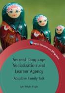 Second Language Socialization and Learner Agency di Lyn Wright Fogle edito da Channel View Publications