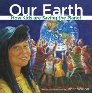 Our Earth di Janet Wilson edito da Second Story Press