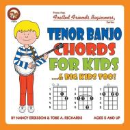 Tenor Banjo Chords for Kids...& Big Kids Too! di Nancy Eriksson, Tobe A. Richards edito da Cabot Books
