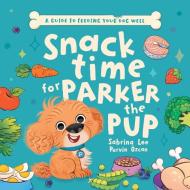 Snack time for Parker the Pup: A Guide to Feeding Your Dog Well. di Sabrina Lee edito da GREEN HILL PUB