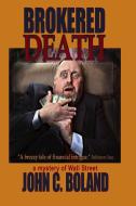 Brokered Death: A Mystery of Wall Street di John C. Boland edito da PERFECT CRIME BOOKS