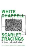 White Chappell, Scarlet Tracings di Iain Sinclair edito da VALANCOURT BOOKS