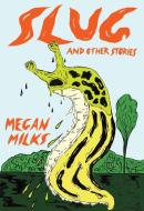 Slug and Other Stories di Megan Milks edito da FEMINIST PR