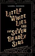 Little White Lies and the Seven Deadly Sins di Laurel Jackson edito da Westbow Press