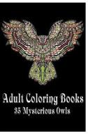 Adult Coloring Books 35 Mysterious Owls: (Adult Coloring Pages, Adult Coloring) di Lily Green edito da Createspace Independent Publishing Platform