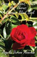 Among the Roses, There Are Thorns: A Cinnamon Black Book di Angelia Vernon Menchan edito da Createspace Independent Publishing Platform