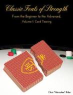 Classic Feats of Strength from the Beginner to the Advanced, Volume 1: Card Tearing di Mr Chris Hairculese Rider edito da Createspace Independent Publishing Platform