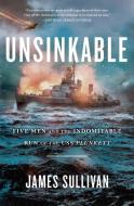 Unsinkable: Five Men and the Indomitable Run of the USS Plunkett di James Sullivan edito da SCRIBNER BOOKS CO