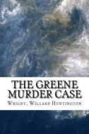 The Greene Murder Case di Willard Huntington Wright edito da Createspace Independent Publishing Platform