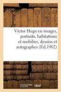 Victor Hugo En Images. Portraits, Habitations Et Mobilier, Dessins Et Autographes di Larousse edito da Hachette Livre - BNF