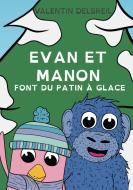 Evan et Manon font du patin à glace di Valentin Delbreil edito da Books on Demand