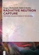 Radiative Neutron Capture di Sergey Borisovich Dubovichenko edito da Gruyter, Walter de GmbH