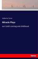 Miracle Plays di Katharine Tynan edito da hansebooks