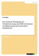 Eine kritische Würdigung der Vorratsbewertung nach IFRS im Kontrast zur Bilanzierung nach deutschem Handelsrecht di Luca Kühn edito da GRIN Verlag
