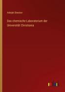 Das chemische Laboratorium der Universität Christiania di Adolph Strecker edito da Outlook Verlag