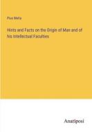 Hints and Facts on the Origin of Man and of his Intellectual Faculties di Pius Melia edito da Anatiposi Verlag