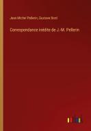 Correspondance inédite de J.-M. Pellerin di Jean Michel Pellerin, Gustave Bord edito da Outlook Verlag