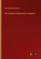 The Canadian Parliamentary Companion di John Alexander Gemmili edito da Outlook Verlag