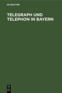 Telegraph und Telephon in Bayern edito da De Gruyter