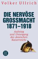 Die nervöse Großmacht 1871 - 1918 di Volker Ullrich edito da FISCHER Taschenbuch