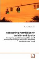 Requesting Permission To Build Brand Equity di Bernhard Zachhuber edito da Vdm Verlag