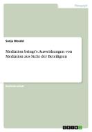 Mediation bringt's. Auswirkungen von Mediation aus Sicht der Beteiligten di Sonja Wendel edito da GRIN Publishing