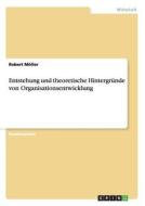 Entstehung und theoretische Hintergründe von Organisationsentwicklung di Robert Möller edito da GRIN Publishing
