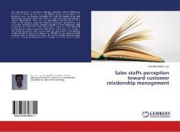 Sales Staffs Perception Toward Customer Relationship Management di Fantahunegn Anteneh Fantahunegn edito da Ks Omniscriptum Publishing
