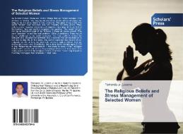 The Religious Beliefs and Stress Management of Selected Women di Fernando Jr. Lopena edito da Scholars' Press