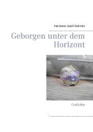 Geborgen unter dem Horizont di Hermann Josef Schmitz edito da Books on Demand