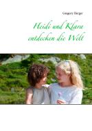 Heidi und Klara entdecken die Welt di Gregory Herger edito da Books on Demand