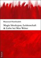 Magie Idealtypus, Leidenschaft & Liebe bei Max Weber di Massoud Hanifzadeh edito da Tectum Verlag