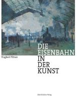Die Eisenbahn in der Kunst di Hugbert Flitner edito da Ellert & Richter Verlag G