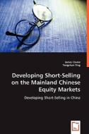 Developing Short-Selling on the Mainland Chinese Equity Markets di James Clunie, Tongshan Ying edito da VDM Verlag Dr. Müller e.K.