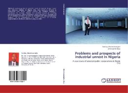 Problems and prospects of industrial unrest in Nigeria di Sunday Uhunmwuangho, Christopher Ekpu edito da LAP Lambert Academic Publishing