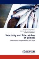 Selectivity and fish catches of gillnets di Akongyuure Daniel Nsoh, Ofori-Danson Patrick Kwabena, Nunoo Francis Ewusie edito da LAP Lambert Academic Publishing