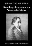 Grundlage der gesammten Wissenschaftslehre di Johann Gottlieb Fichte edito da Hofenberg