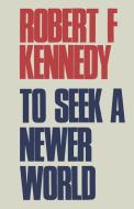 To Seek a Newer World di Robert F Kennedy, Sam Sloan edito da Ishi Press