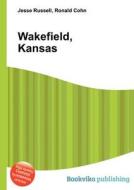 Wakefield, Kansas edito da Book On Demand Ltd.