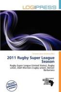 2011 Rugby Super League Season edito da Log Press