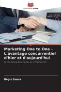 Marketing One to One - L'avantage concurrentiel d'hier et d'aujourd'hui di Régis Sousa edito da Editions Notre Savoir