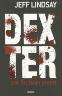 Dexter Por Decision Propia = Dexter by Design di Jeff Lindsay edito da URANO PUB INC