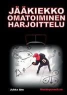 Jääkiekko omatoiminen harjoittelu di Jukka Aro edito da Books on Demand