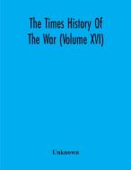 The Times History Of The War (Volume Xvi) di Unknown edito da Alpha Editions