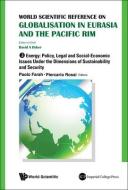World Scientific Reference on Globalisation in Eurasia and the Pacific Rim - Volume 3: Energy: Policy, Legal and Social-Economic Issues Under the Dime edito da WORLD SCIENTIFIC PUB CO INC