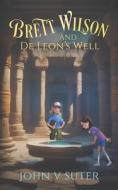 Brett Wilson and De Leon's Well di John V Suter edito da Repro India Limited