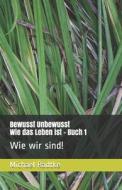 Bewusst Unbewusst - Wie Das Leben Ist di Radtke Michael Radtke edito da Independently Published
