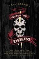 Born To Drum di Tony Barrell edito da Harpercollins Publishers Inc