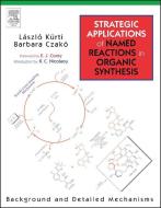 Strategic Applications of Named Reactions in Organic Synthesis di Laszlo Kurti, Barbara Czako edito da Elsevier LTD, Oxford