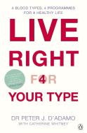Live Right for Your Type di Dr. Peter J. D'Adamo edito da Penguin Books Ltd